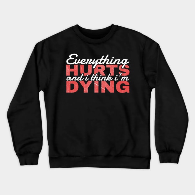 Everything Hurts and I'm Dying - funny quotes Crewneck Sweatshirt by Can Photo